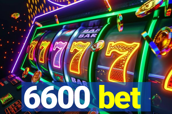 6600 bet